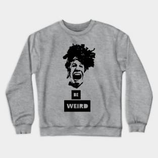 be weird Crewneck Sweatshirt